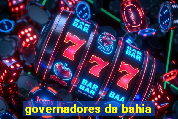 governadores da bahia